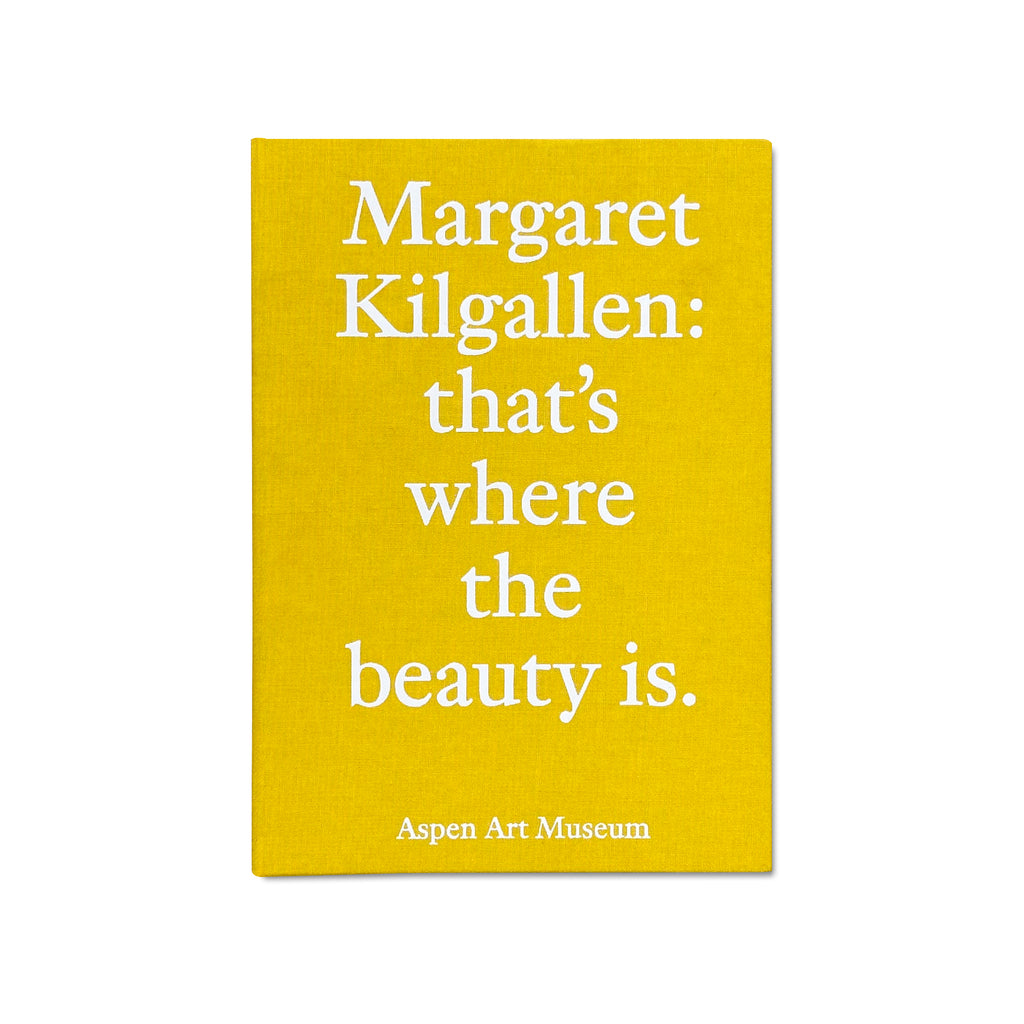 Margaret Kilgallen: that’s where the beauty is. (2nd Edition - Yellow)